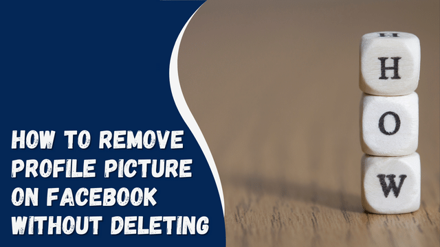 How To Remove Profile Picture On Facebook Without Deleting