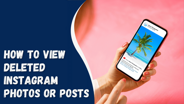 How To View Deleted Instagram Photos Or Posts