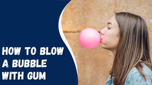 How to Blow a Bubble with Gum