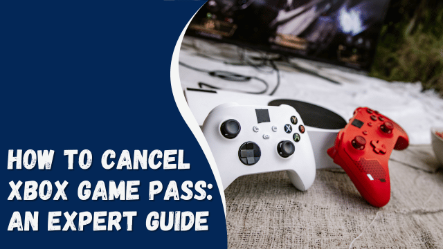 How to Cancel Xbox Game Pass: An Expert Guide