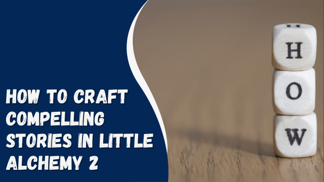 How to Craft Compelling Stories in Little Alchemy 2