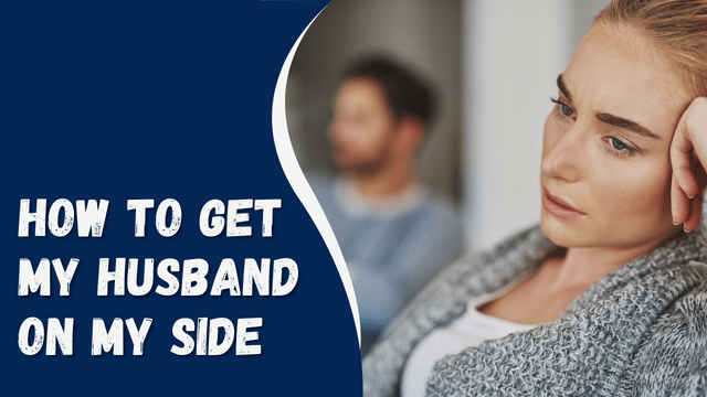 How to Get My Husband on My Side