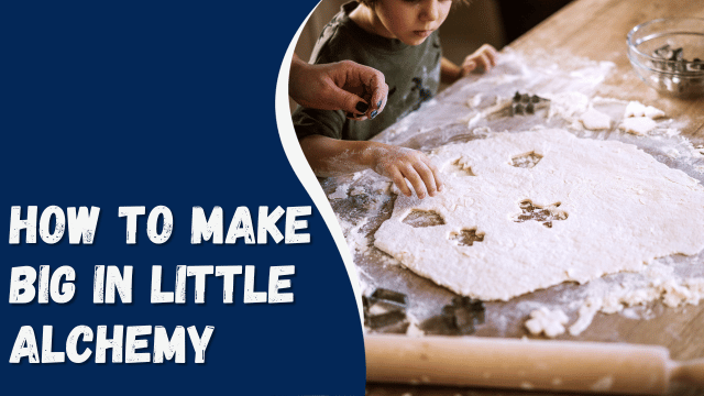 How to Make Big in Little Alchemy