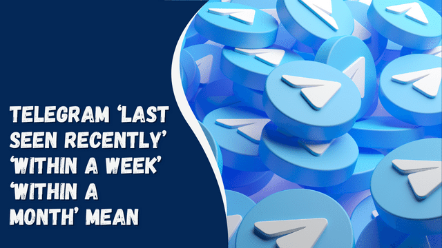 Telegram ‘Last Seen Recently’ ‘Within A Week’ ‘Within A Month’ Mean