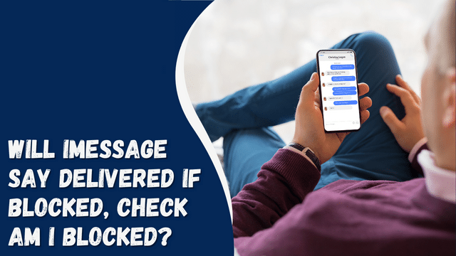 Will IMessage Say Delivered If Blocked, Check Am I Blocked?