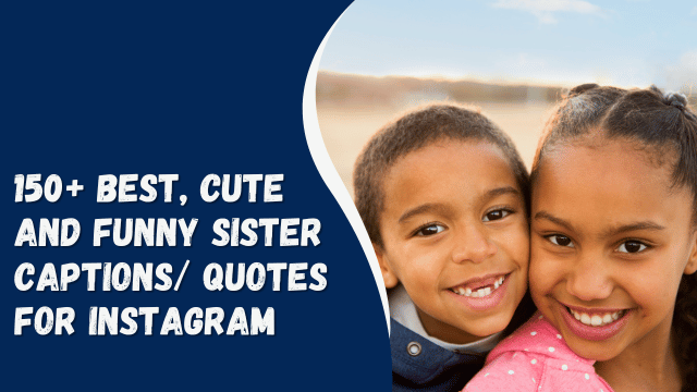 150+ best, cute and funny sister captions/ quotes for Instagram