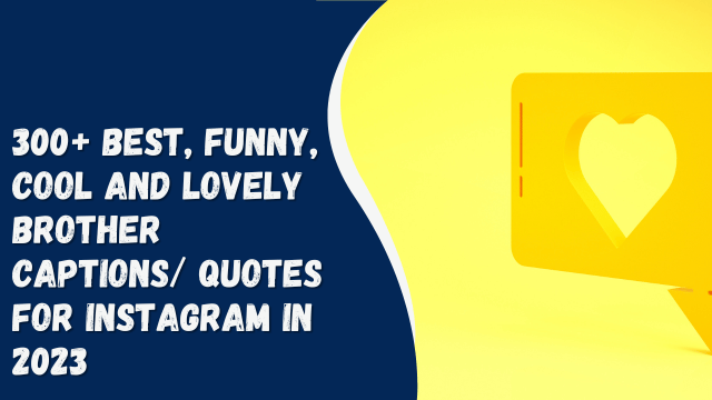 300+ best, funny, cool and lovely brother captions/ quotes for Instagram in 2023