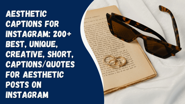 Aesthetic Captions for Instagram: 200+ best, unique, creative, short, captions/quotes for aesthetic posts on Instagram