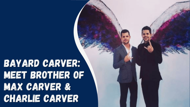 Bayard Carver: Meet Brother Of Max Carver & Charlie Carver