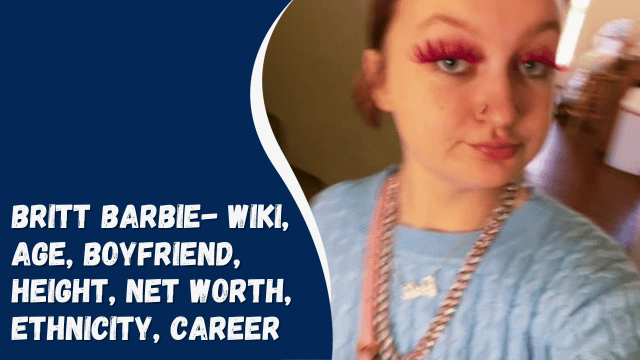Britt Barbie- Wiki, Age, Boyfriend, Height, Net Worth, Ethnicity, Career