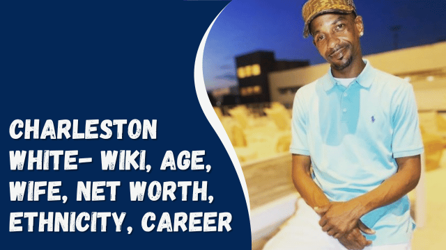 Charleston White- Wiki, Age, Wife, Net Worth, Ethnicity, Career