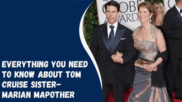 Everything You Need To Know About Tom Cruise Sister- Marian Mapother