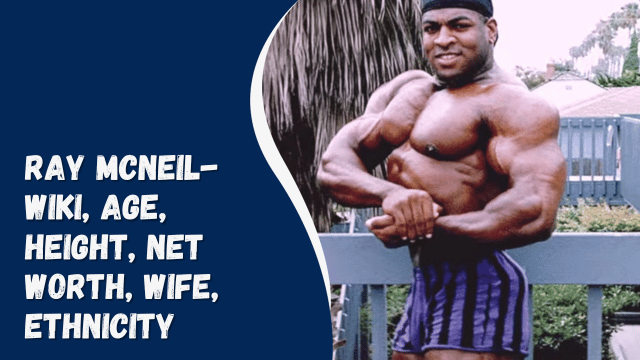 Ray McNeil- Wiki, Age, Height, Net Worth, Wife, Ethnicity