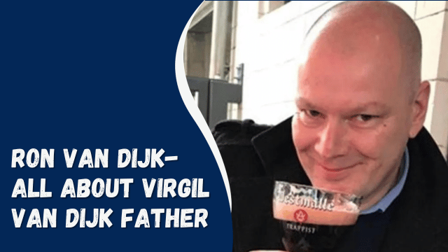 Ron van Dijk- All About Virgil Van Dijk Father