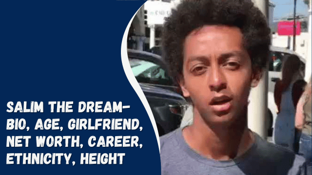 Salim The Dream- Bio, Age, Girlfriend, Net worth, Career, Ethnicity, Height