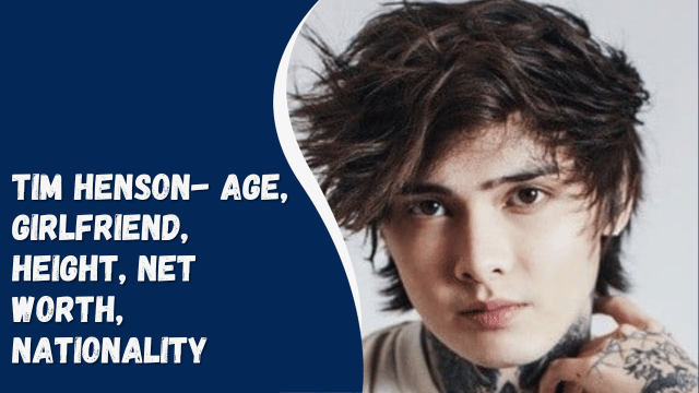 Tim Henson- Age, Girlfriend, Height, Net Worth, Nationality