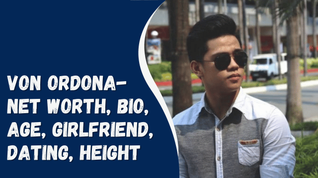 Von Ordona- Net Worth, Bio, Age, Girlfriend, Dating, Height