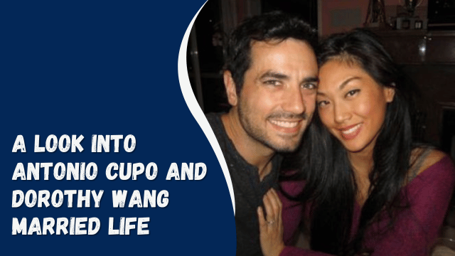A Look Into Antonio Cupo And Dorothy Wang Married Life