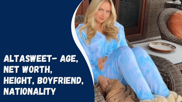 Altasweet- Age, Net Worth, Height, Boyfriend, Nationality