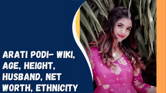 Arati Podi- Wiki, Age, Height, Husband, Net Worth, Ethnicity