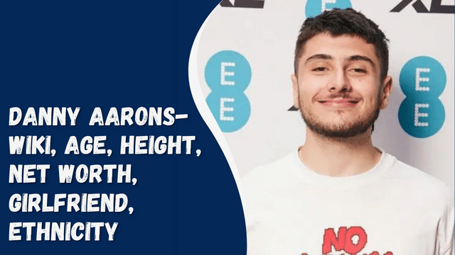 Danny Aarons- Wiki, Age, Height, Net Worth, Girlfriend, Ethnicity