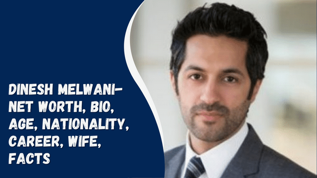 Dinesh Melwani- Net Worth, Bio, Age, Nationality, Career, Wife, Facts