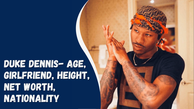 Duke Dennis- Age, Girlfriend, Height, Net Worth, Nationality
