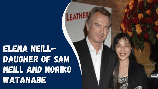 Elena Neill- Daugher Of Sam Neill And Noriko Watanabe