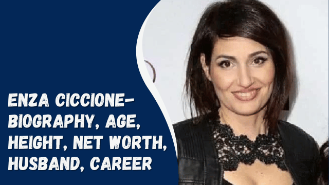 Enza Ciccione- Biography, Age, Height, Net Worth, Husband, Career