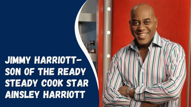 Jimmy Harriott- Son Of The Ready Steady Cook Star Ainsley Harriott