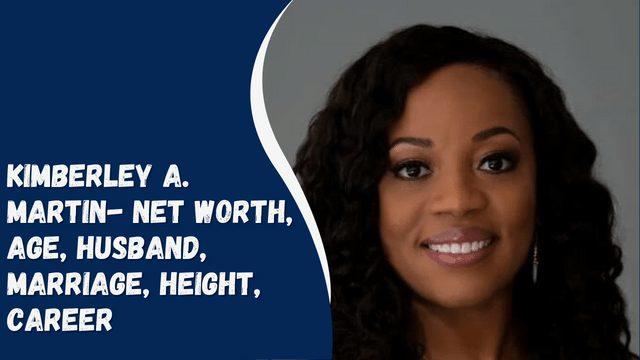 Kimberley A. Martin- Net Worth, Age, Husband, Marriage, Height, Career