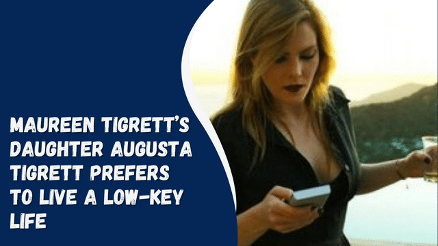 Maureen Tigrett’s Daughter Augusta Tigrett Prefers To Live A Low-Key Life