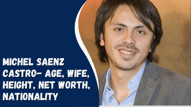 Michel Saenz Castro- Age, Wife, Height, Net Worth, Nationality