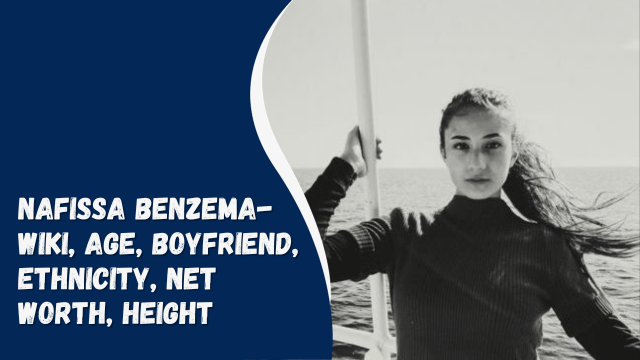 Nafissa Benzema- Wiki, Age, Boyfriend, Ethnicity, Net Worth, Height