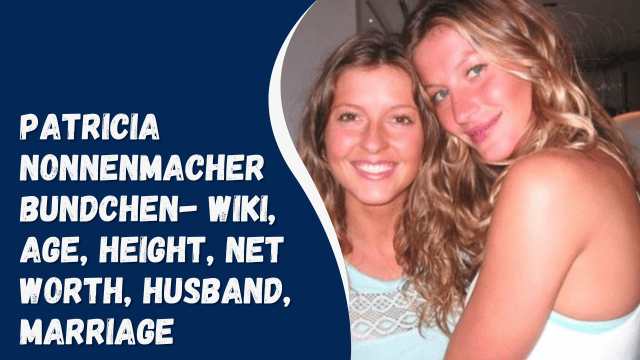 Patricia Nonnenmacher Bundchen- Wiki, Age, Height, Net Worth, Husband, Marriage