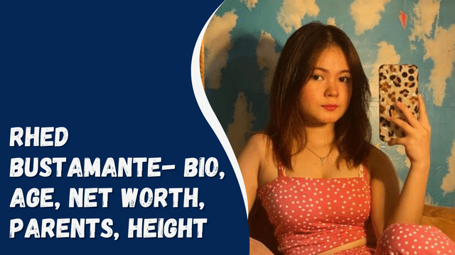Rhed Bustamante- Bio, Age, Net Worth, Parents, Height