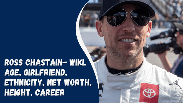 Ross Chastain- Wiki, Age, Girlfriend, Ethnicity, Net Worth, Height, Career