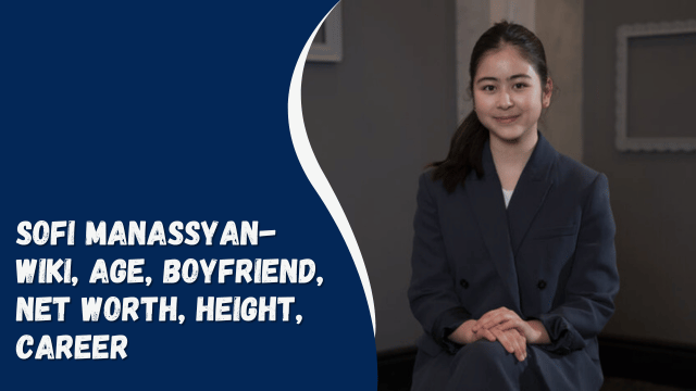 Sofi Manassyan- Wiki, Age, Boyfriend, Net Worth, Height, Career