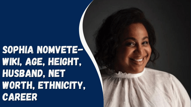 Sophia Nomvete- Wiki, Age, Height, Husband, Net Worth, Ethnicity, Career
