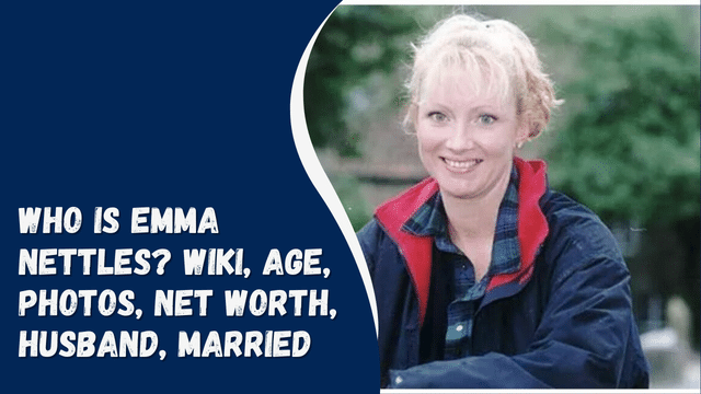 Who is Emma Nettles? Wiki, Age, Photos, Net Worth, Husband, Married