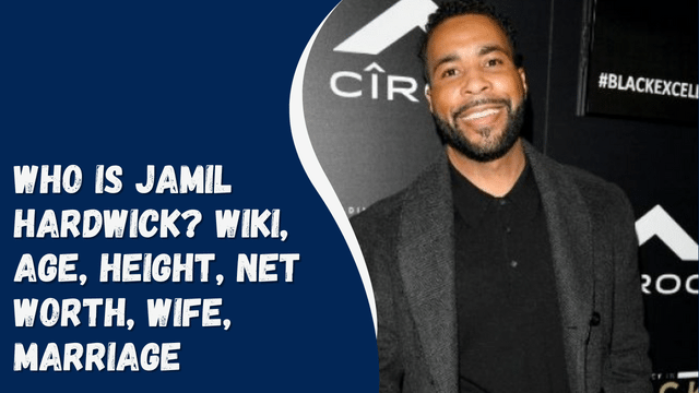 Who is Jamil Hardwick? Wiki, Age, Height, Net Worth, Wife, Marriage