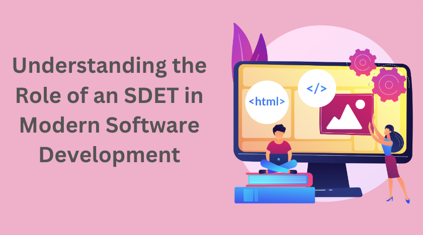 Understanding the Role of an SDET in Modern Software Development
