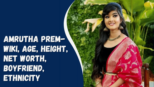 Amrutha Prem- Wiki, Age, Height, Net Worth, Boyfriend, Ethnicity