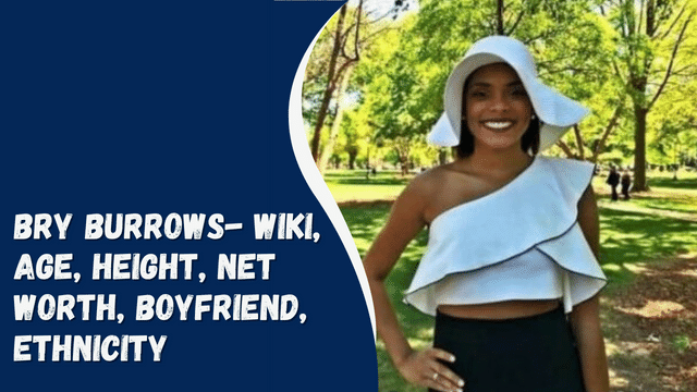 Bry Burrows- Wiki, Age, Height, Net Worth, Boyfriend, Ethnicity