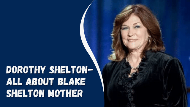 Dorothy Shelton- All About Blake Shelton Mother