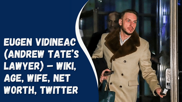 Eugen Vidineac (Andrew Tate’s Lawyer) – Wiki, Age, Wife, Net Worth, Twitter