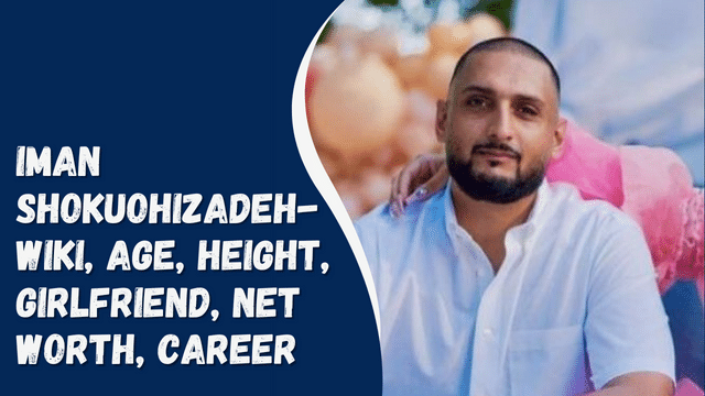 Iman Shokuohizadeh- Wiki, Age, Height, Girlfriend, Net Worth, Career