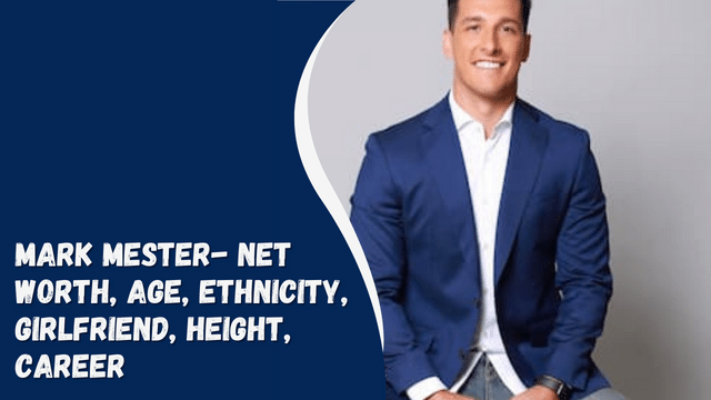 Mark Mester- Net Worth, Age, Ethnicity, Girlfriend, Height, Career
