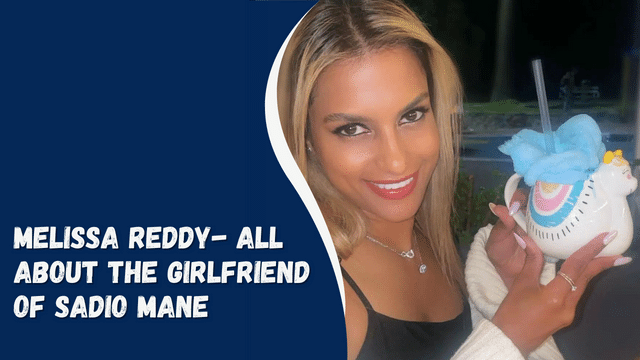 Melissa Reddy- All About The Girlfriend Of Sadio Mane