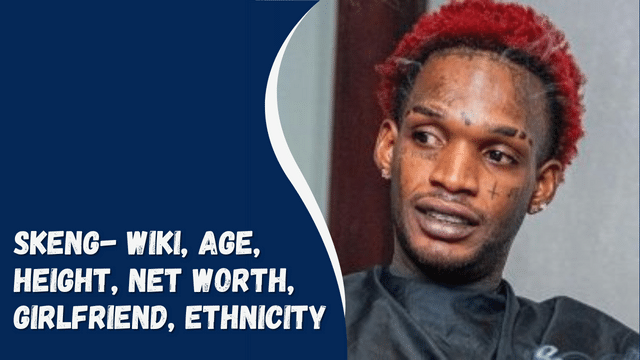 Skeng- Wiki, Age, Height, Net Worth, Girlfriend, Ethnicity